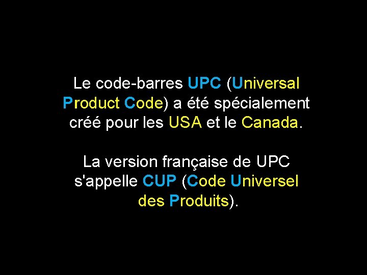 Le code-barres UPC (Universal Product Code) a été spécialement créé pour les USA et