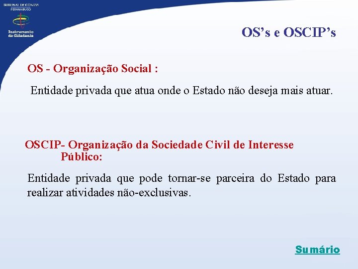 OS’s e OSCIP’s OS - Organização Social : Entidade privada que atua onde o