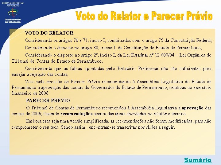 VOTO DO RELATOR Considerando os artigos 70 e 71, inciso I, combinados com o