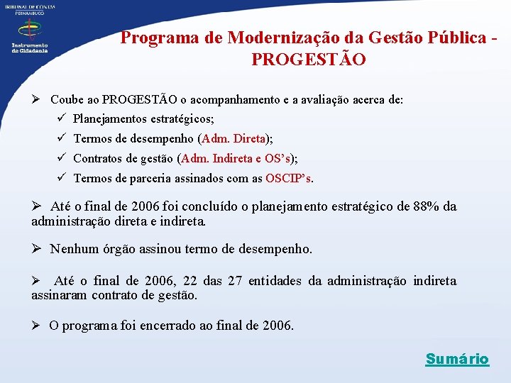 Programa de Modernização da Gestão Pública - PROGESTÃO Ø Coube ao PROGESTÃO o acompanhamento