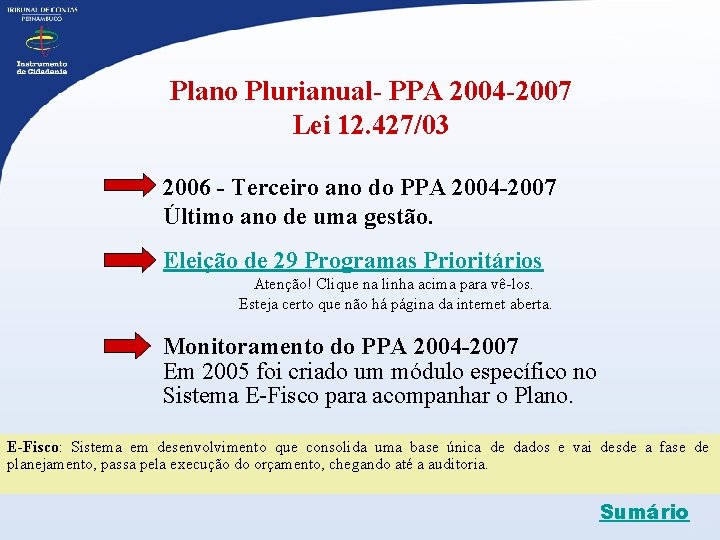 Plano Plurianual- PPA 2004 -2007 Lei 12. 427/03 2006 - Terceiro ano do PPA