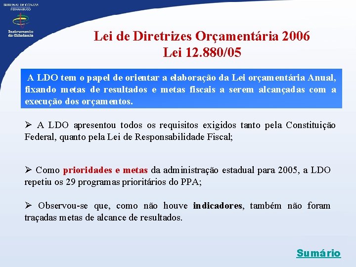 Lei de Diretrizes Orçamentária 2006 Lei 12. 880/05 A LDO tem o papel de