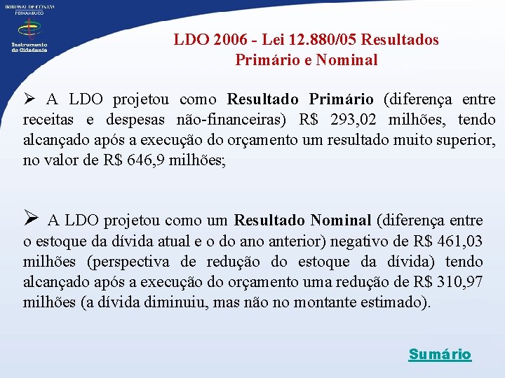 LDO 2006 - Lei 12. 880/05 Resultados Primário e Nominal Ø A LDO projetou