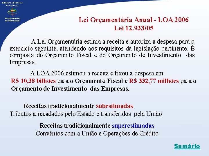 Lei Orçamentária Anual - LOA 2006 Lei 12. 933/05 A Lei Orçamentária estima a