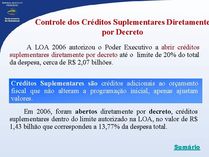 Controle dos Créditos Suplementares Diretamente por Decreto A LOA 2006 autorizou o Poder Executivo