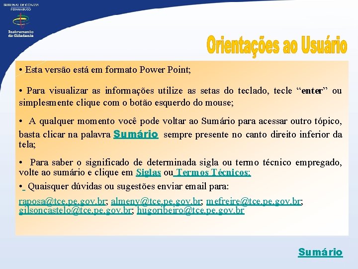  • Esta versão está em formato Power Point; • Para visualizar as informações