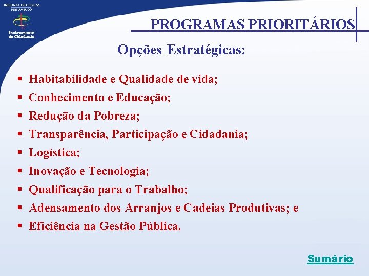 PROGRAMAS PRIORITÁRIOS Opções Estratégicas: § Habitabilidade e Qualidade de vida; § Conhecimento e Educação;