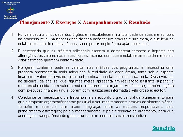 Planejamento X Execução X Acompanhamento X Resultado 1. Foi verificada a dificuldade dos órgãos