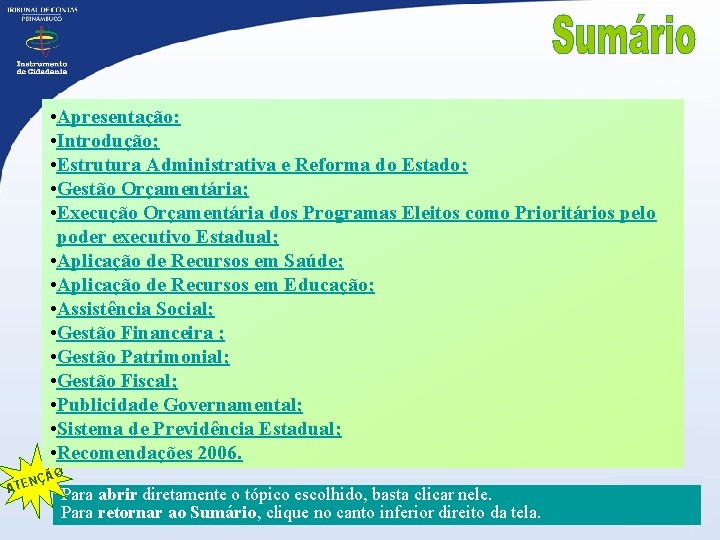  • Apresentação: • Introdução; • Estrutura Administrativa e Reforma do Estado; • Gestão