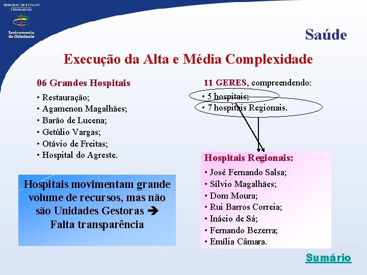 Saúde Execução da Alta e Média Complexidade 06 Grandes Hospitais 11 GERES, compreendendo: •