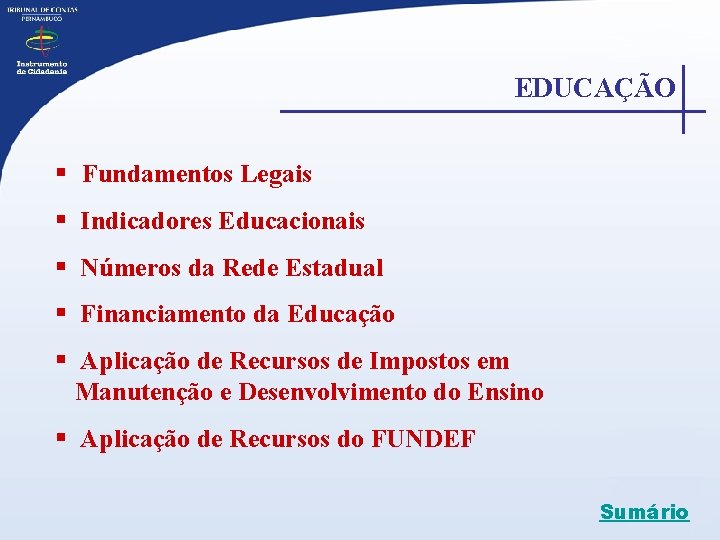 EDUCAÇÃO § Fundamentos Legais § Indicadores Educacionais § Números da Rede Estadual § Financiamento