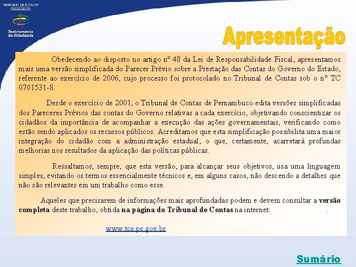  Obedecendo ao disposto no artigo nº 48 da Lei de Responsabilidade Fiscal, apresentamos