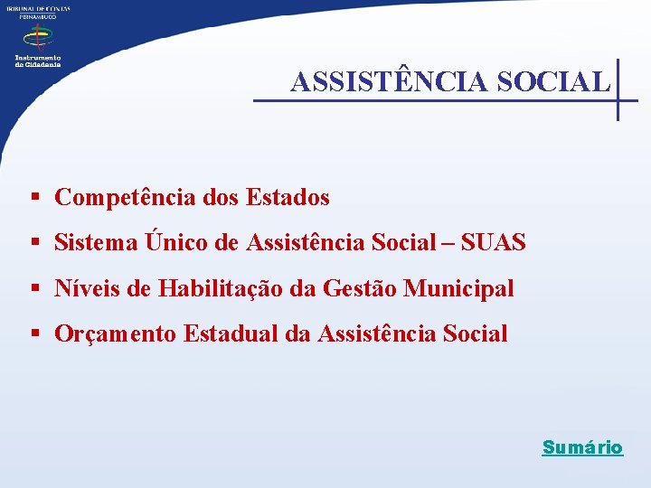 ASSISTÊNCIA SOCIAL § Competência dos Estados § Sistema Único de Assistência Social – SUAS