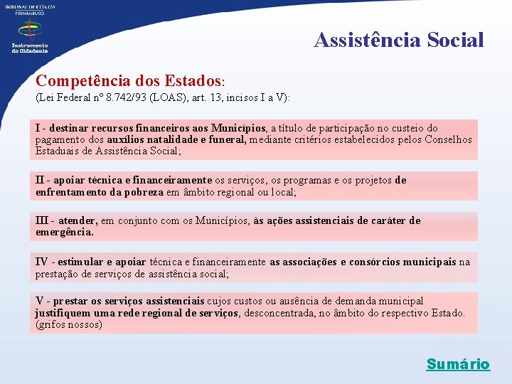 Assistência Social Competência dos Estados: (Lei Federal nº 8. 742/93 (LOAS), art. 13, incisos