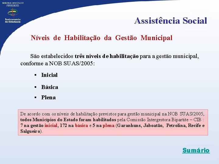 Assistência Social Níveis de Habilitação da Gestão Municipal São estabelecidos três níveis de habilitação