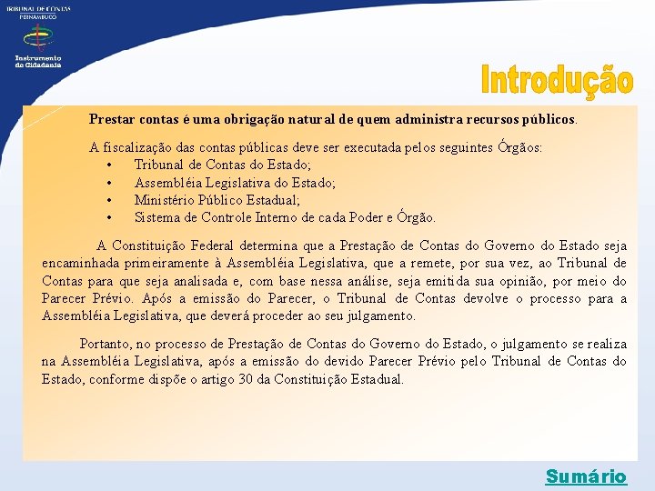  Prestar contas é uma obrigação natural de quem administra recursos públicos. A fiscalização