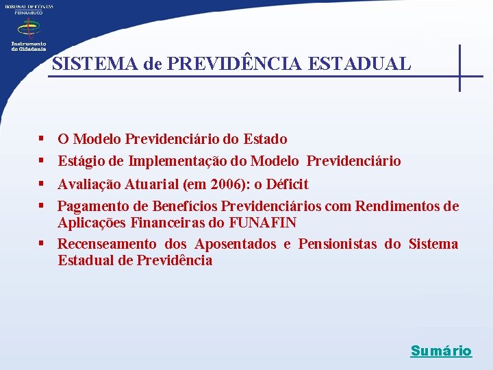  SISTEMA de PREVIDÊNCIA ESTADUAL § O Modelo Previdenciário do Estado § Estágio de