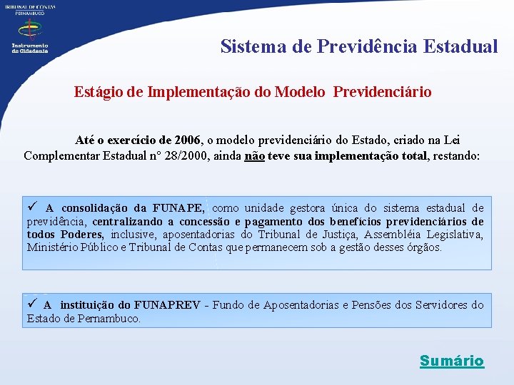 Sistema de Previdência Estadual Estágio de Implementação do Modelo Previdenciário Até o exercício de