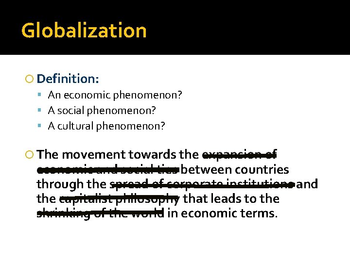 Globalization Definition: An economic phenomenon? A social phenomenon? A cultural phenomenon? The movement towards