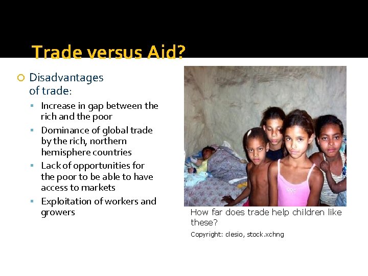 Trade versus Aid? Disadvantages of trade: Increase in gap between the rich and the