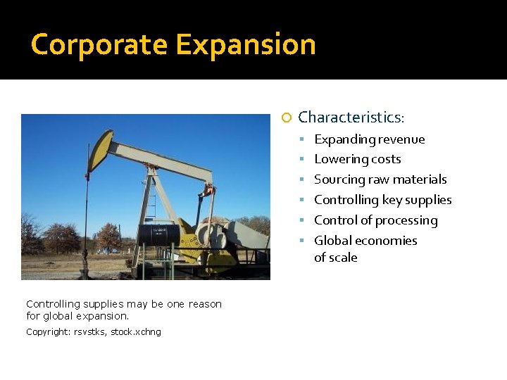 Corporate Expansion Characteristics: Expanding revenue Lowering costs Sourcing raw materials Controlling key supplies Control