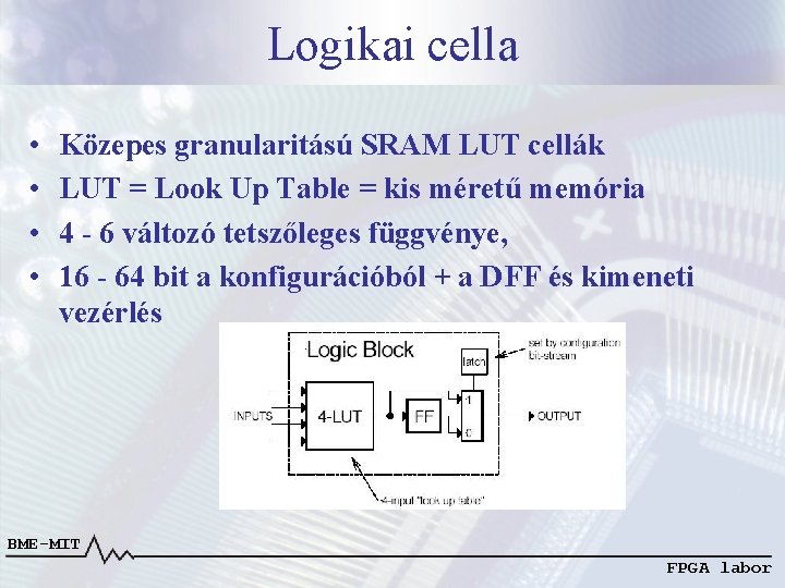 Logikai cella • • Közepes granularitású SRAM LUT cellák LUT = Look Up Table
