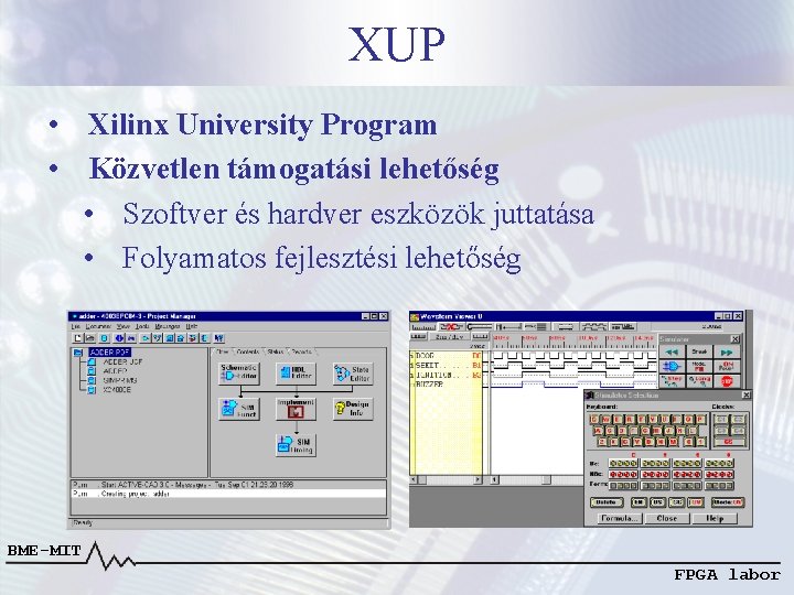 XUP • Xilinx University Program • Közvetlen támogatási lehetőség • Szoftver és hardver eszközök XUP • Xilinx University Program • Közvetlen támogatási lehetőség • Szoftver és hardver eszközök
