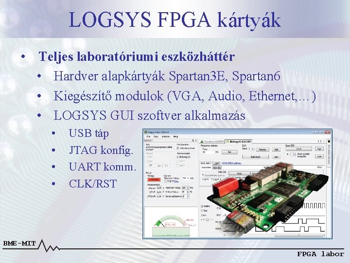 LOGSYS FPGA kártyák • Teljes laboratóriumi eszközháttér • Hardver alapkártyák Spartan 3 E, Spartan