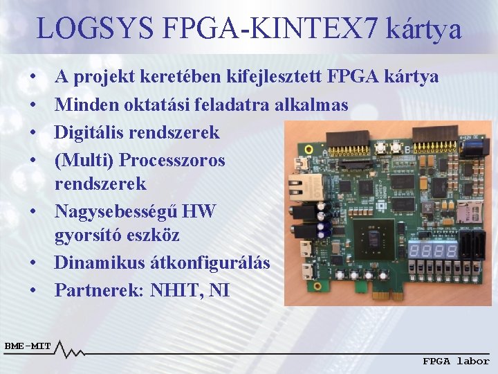 LOGSYS FPGA-KINTEX 7 kártya • • A projekt keretében kifejlesztett FPGA kártya Minden oktatási