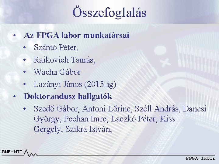 Összefoglalás • Az FPGA labor munkatársai • Szántó Péter, • Raikovich Tamás, • Wacha