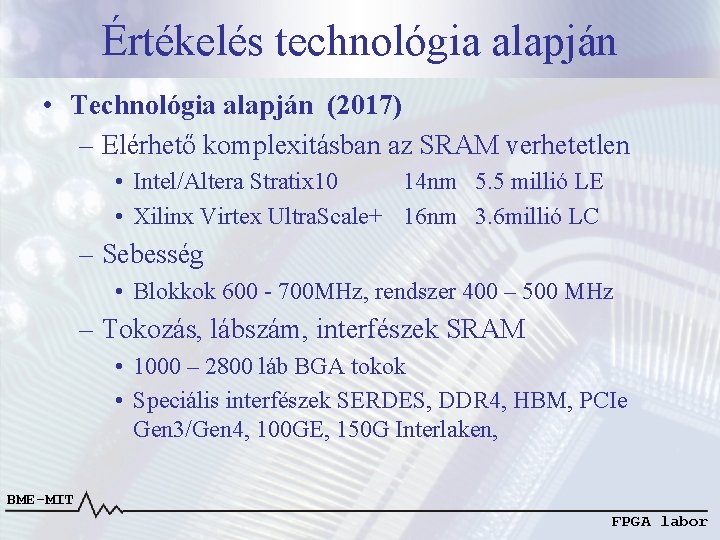 Értékelés technológia alapján • Technológia alapján (2017) – Elérhető komplexitásban az SRAM verhetetlen • Értékelés technológia alapján • Technológia alapján (2017) – Elérhető komplexitásban az SRAM verhetetlen •
