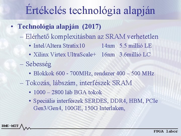 Értékelés technológia alapján • Technológia alapján (2017) – Elérhető komplexitásban az SRAM verhetetlen •