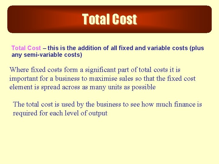 Total Cost – this is the addition of all fixed and variable costs (plus