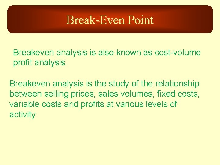 Break-Even Point Breakeven analysis is also known as cost-volume profit analysis Breakeven analysis is
