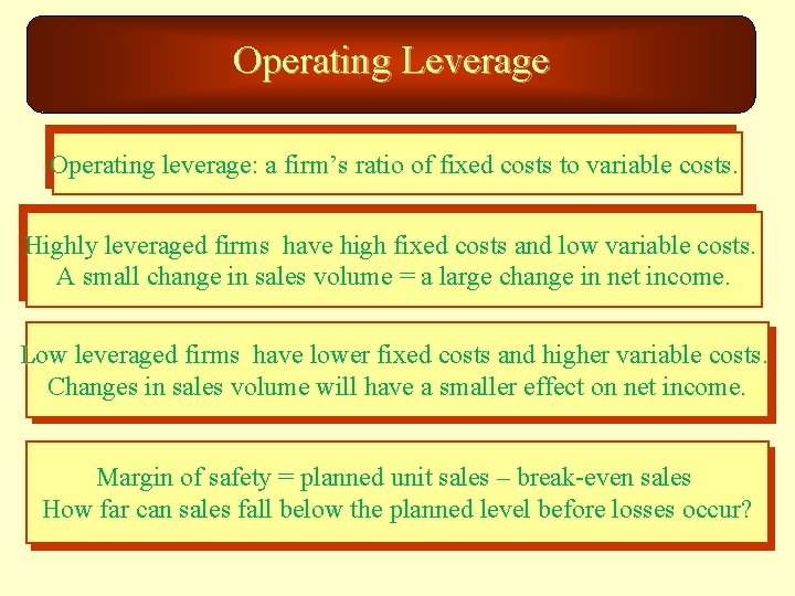 Operating Leverage Operating leverage: a firm’s ratio of fixed costs to variable costs. Highly