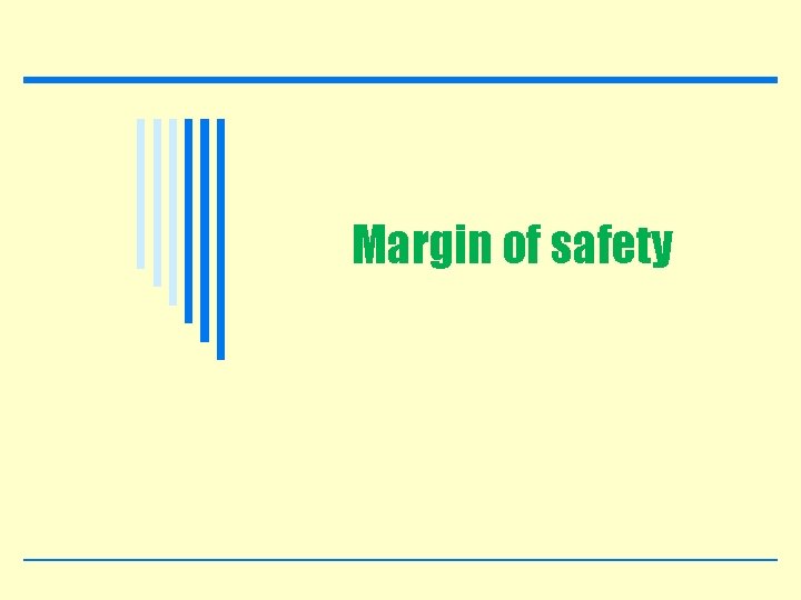 Margin of safety 55 © 2005 Prentice Hall Business Publishing, Introduction to Management Accounting