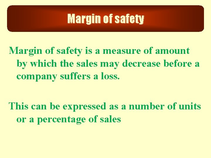 Margin of safety is a measure of amount by which the sales may decrease