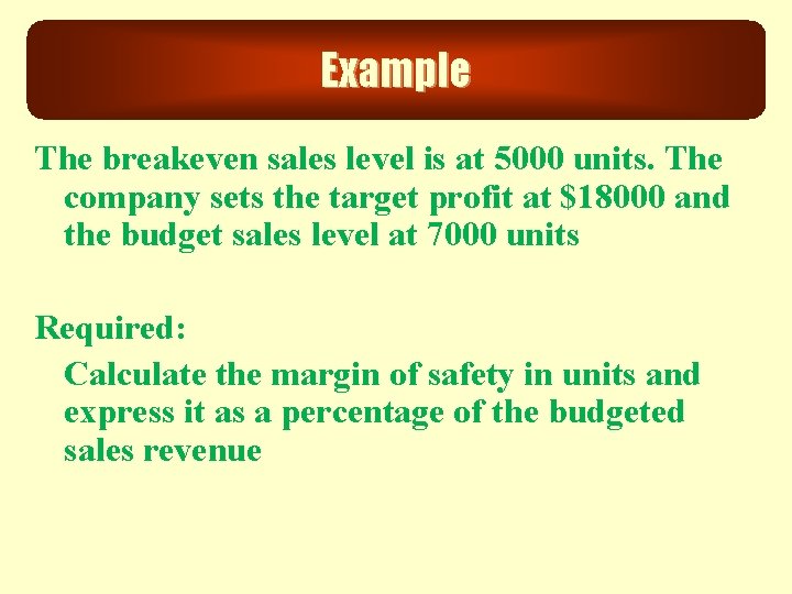 Example The breakeven sales level is at 5000 units. The company sets the target