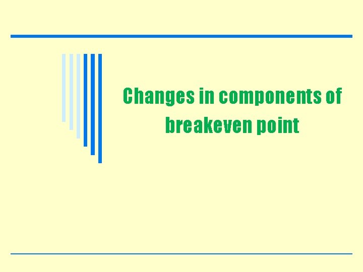 Changes in components of breakeven point 61 © 2005 Prentice Hall Business Publishing, Introduction