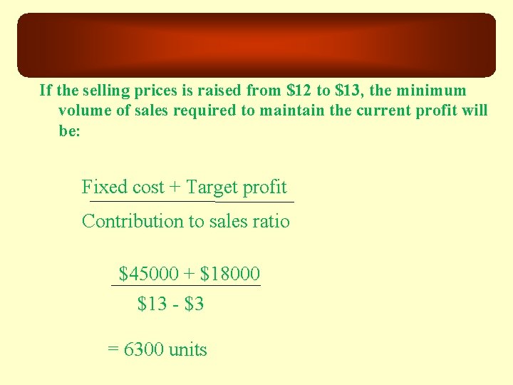 If the selling prices is raised from $12 to $13, the minimum volume of