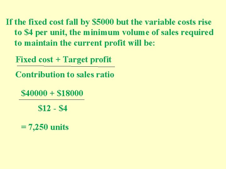 If the fixed cost fall by $5000 but the variable costs rise to $4