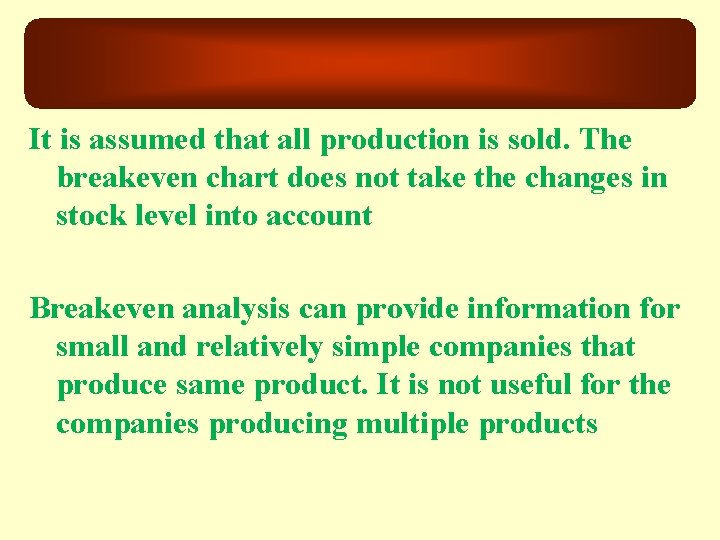 It is assumed that all production is sold. The breakeven chart does not take