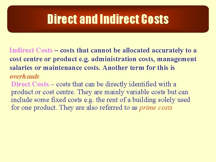 Direct and Indirect Costs – costs that cannot be allocated accurately to a cost
