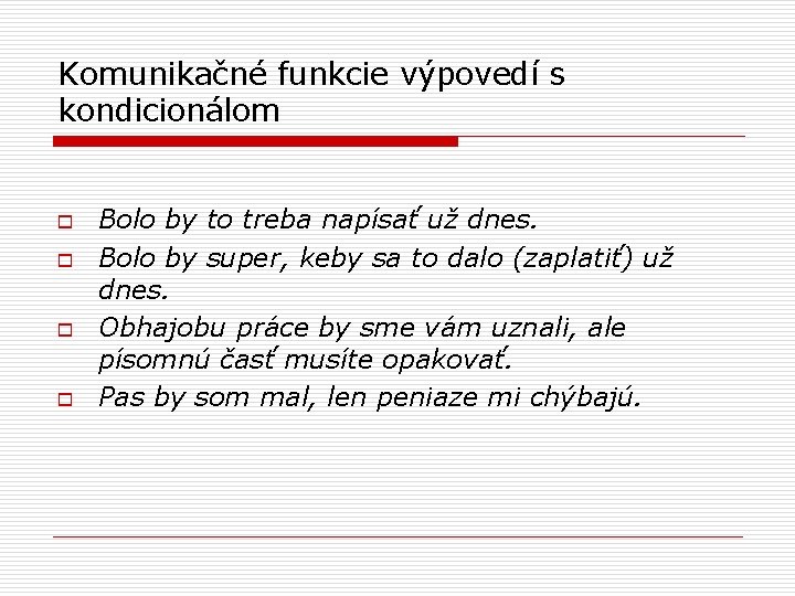 Komunikačné funkcie výpovedí s kondicionálom o o Bolo by to treba napísať už dnes.