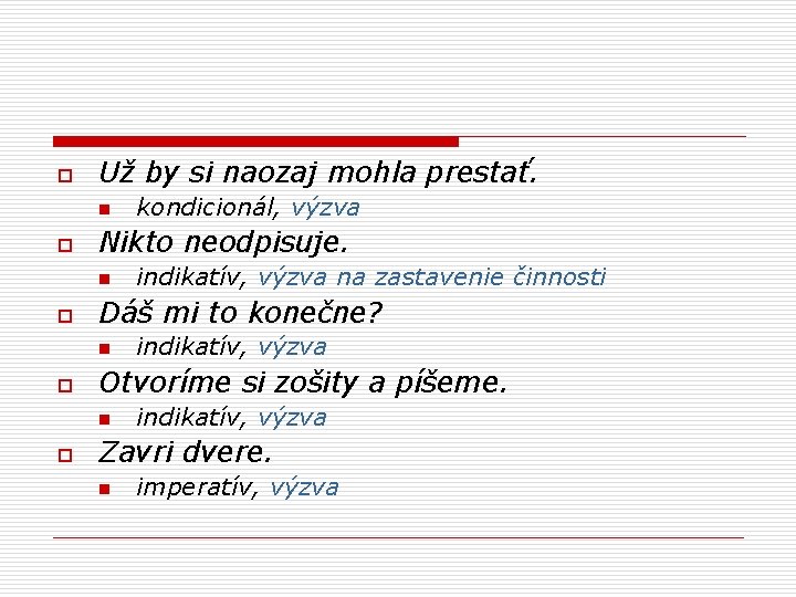 o Už by si naozaj mohla prestať. n o Nikto neodpisuje. n o indikatív,