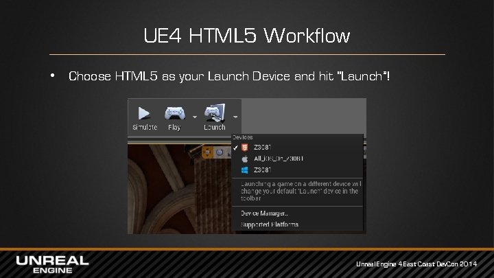 UE 4 HTML 5 Workflow • Choose HTML 5 as your Launch Device and