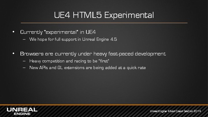 UE 4 HTML 5 Experimental • Currently “experimental” in UE 4 – We hope