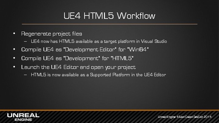 UE 4 HTML 5 Workflow • Regenerate project files – UE 4 now has