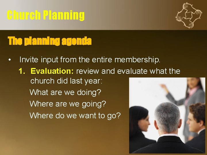 Church Planning The planning agenda • Invite input from the entire membership. 1. Evaluation: