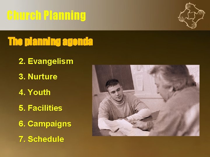 Church Planning The planning agenda 2. Evangelism 3. Nurture 4. Youth 5. Facilities 6.